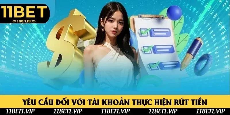 Yêu cầu quan trọng với tài khoản rút tiền Yêu cầu quan trọng với tài khoản rút tiền